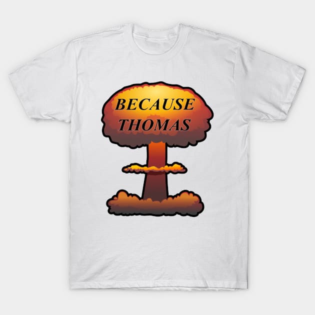 Because T-Shirt by SomeWorkshop